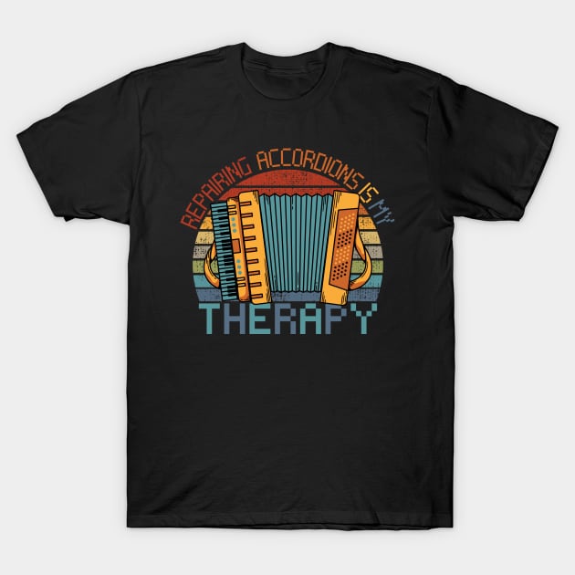 Repairing Accordions Is My Therapy, Accordion Repairing T-Shirt by maxdax